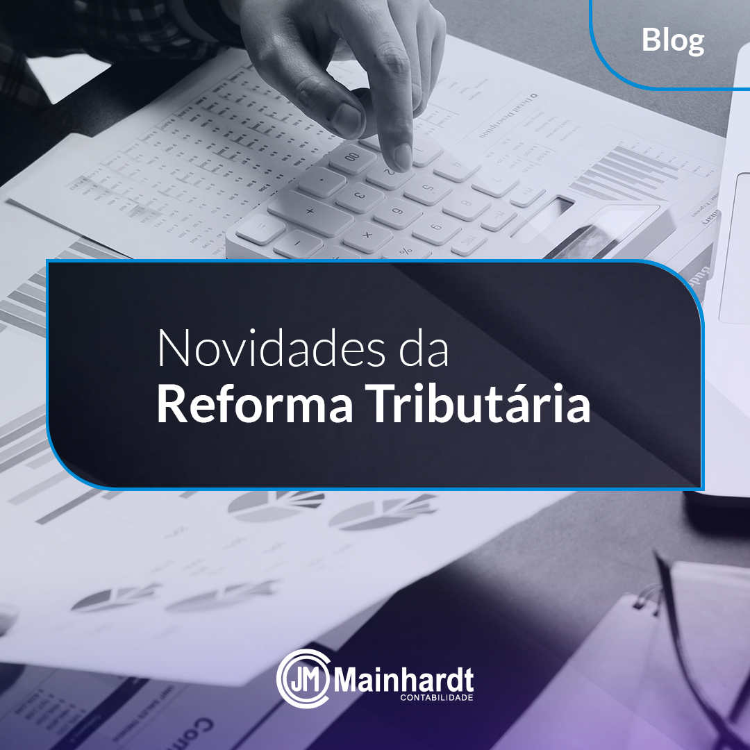 Quais são os principais pontos da Reforma Tributária?